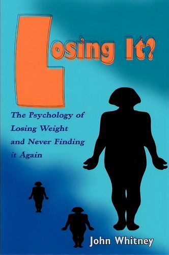 Losing It?, De John Whitney. Editorial Iuniverse, Tapa Blanda En Inglés