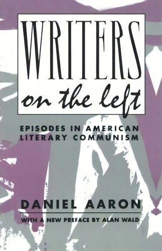 Writers On The Left, De Daniel Aaron. Editorial Columbia University Press, Tapa Blanda En Inglés