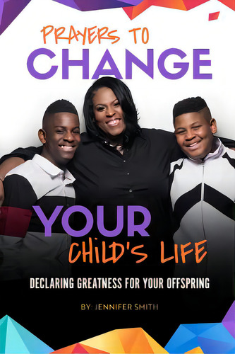 Prayers To Change Your Child's Life, De Smith, Jennifer. Editorial Lulu Pr, Tapa Blanda En Inglés