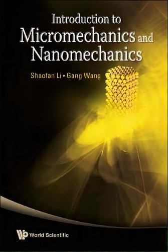 Introduction To Micromechanics And Nanomechanics, De Gang Wang. Editorial World Scientific Publishing Co Pte Ltd En Inglés