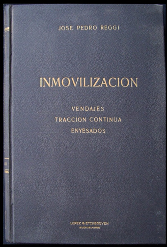 Inmovilización. José Pedro Reggi. 1ra. Ed. Año 1948. 49n 648