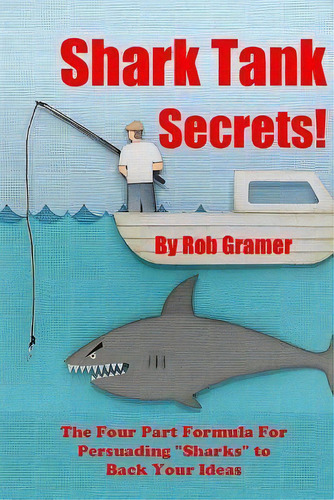 Shark Tank Secrets, De Rob W Gramer. Editorial Createspace Independent Publishing Platform, Tapa Blanda En Inglés