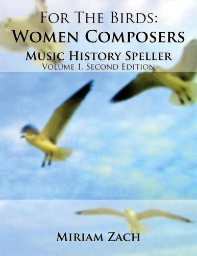 For The Birds : Women Composers Music History Speller, De Miriam Zach. Editorial Culicidae Press, Llc, Tapa Blanda En Inglés