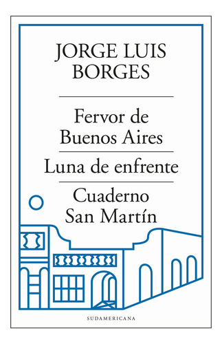 Fervor de Bs As - Luna de enfrente - Cuaderno San Martín, de Jorge Luis Borges., vol. 1. Editorial Sudamericana, tapa blanda, edición 1 en español, 2023