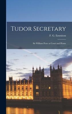 Libro Tudor Secretary; Sir William Petre At Court And Hom...