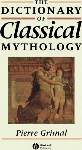 The Dictionary Of Classical Mythology, De Pierre Grimal. Editorial John Wiley And Sons Ltd, Tapa Blanda En Inglés