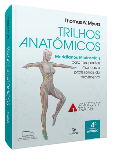 Trilhos anatômicos: Meridianos miofasciais para terapeutas manuais e do movimento, de Myers, Thomas W.. Editora Manole LTDA, capa mole em português, 2021