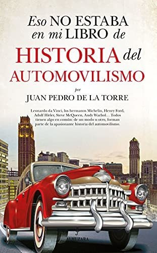 Eso No Estaba En Mi Libro De Historia Del Automovilismo, De Juan Pedro De La Torre. Editorial Almuzara, Tapa Tapa Blanda En Español