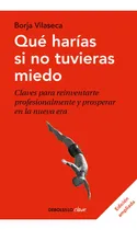 Comprar Que Harias Si No Tuvieras Miedo - Borja Vilaseca