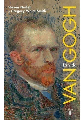 Van Gogh La Vida, De Steven Naifeh -gregory White Smith. Editorial Taurus, Tapa Dura En Español, 2023
