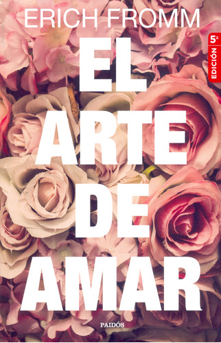 El Arte De Amar. 5ª Edición, De Erich Fromm. 9584257048, Vol. 1. Editorial Editorial Grupo Planeta, Tapa Blanda, Edición 2019 En Español, 2019