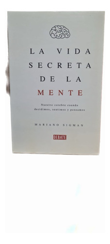 La Vida Secreta De La Mente - Mariano Sigman