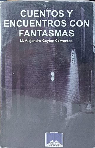 Cuentos Y Encuentros Con Fantasmas De M. A. Gaytán