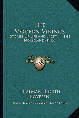 The Modern Vikings, De Hjalmar Hjorth Boyesen. Editorial Kessinger Publishing, Tapa Blanda En Inglés