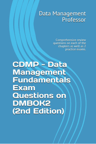 Cdmp - Data Management Fundamentals Exam Questions On Dmbok2