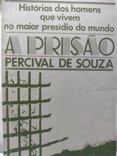 Percival De Souza A Prisão Historias Dos Homens Que Vivem
