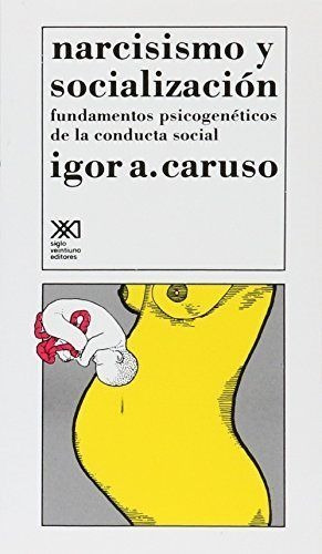 Narcisismo Y Socializacion - Caruso, Igor