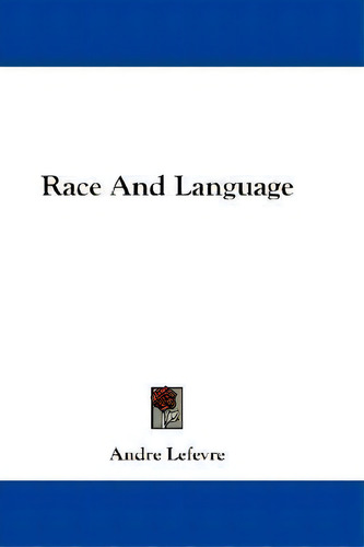 Race And Language, De Andre Lefevre. Editorial Kessinger Publishing, Tapa Blanda En Inglés