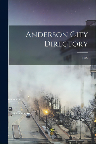 Anderson City Directory; 1909, De Anonymous. Editorial Legare Street Pr, Tapa Blanda En Inglés