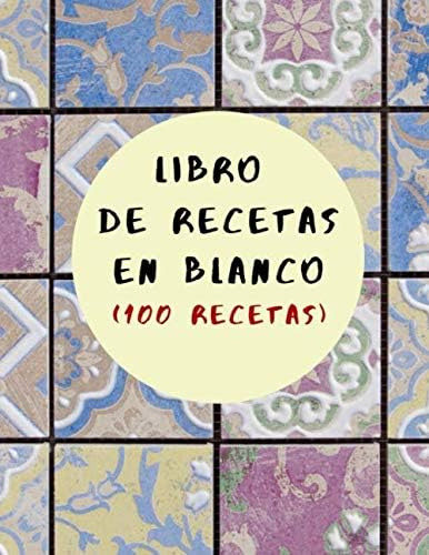 Libro: Libro De Recetas En Blanco: Libro De Cocina Para 100