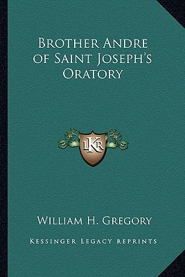 Libro Brother Andre Of Saint Joseph's Oratory - Gregory, ...