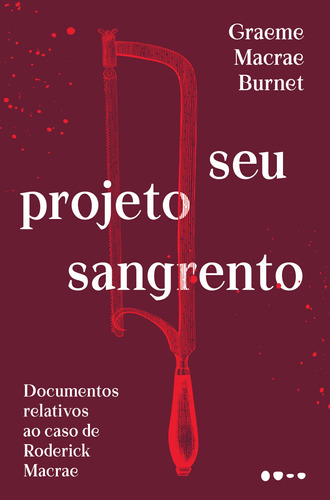 Seu projeto sangrento: Documentos relativos ao caso de Roderick Macrae, de Macrae Burnet, Graeme. Editora Todavia,Skyhorse Publishing, capa mole em português, 2019