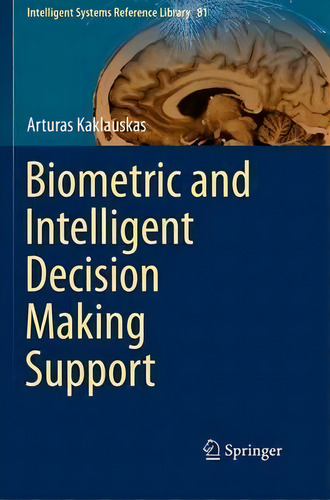 Biometric And Intelligent Decision Making Support, De Dr Arturas Kaklauskas. Editorial Springer International Publishing Ag, Tapa Blanda En Inglés