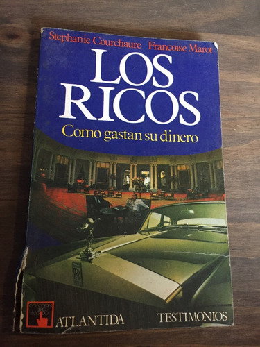 Libro Los Ricos. Como Gastan Su Dinero. Stephanie Courchaure