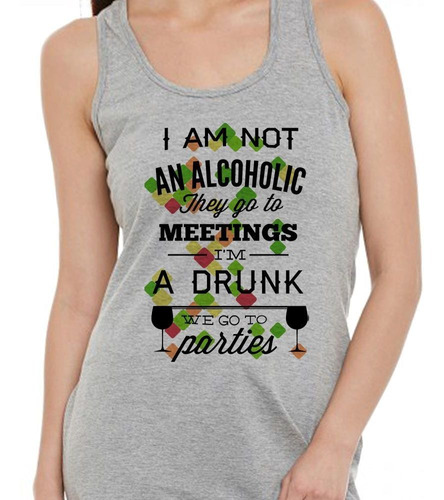 Musculosa I Am Not An Alcoholic Im A Drunk We Go