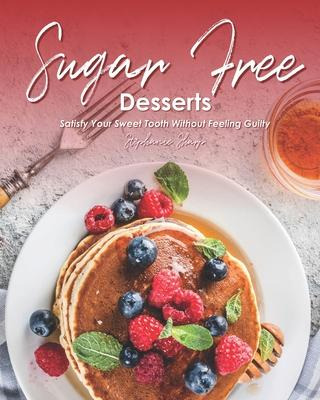 Libro Sugar-free Desserts : Satisfy Your Sweet Tooth With...