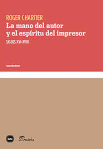 La Mano Del Autor Y El Espíritu Del Impresor - Roger Chartie