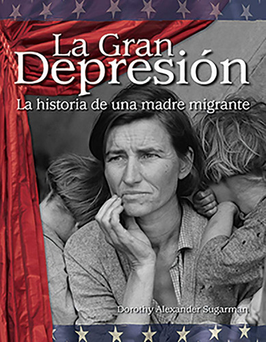 La Gran Depresión: La Historia De Una Madre Migrante (the 