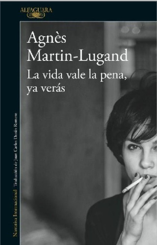 La Vida Vale La Pena Ya Veras - Martin Lugand - Alfaguara