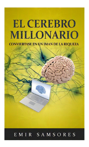 El Cerebro Millonario: Conviertase En Un Iman De La Riqueza, De Samsores, Emir. Editorial Createspace, Tapa Blanda En Español