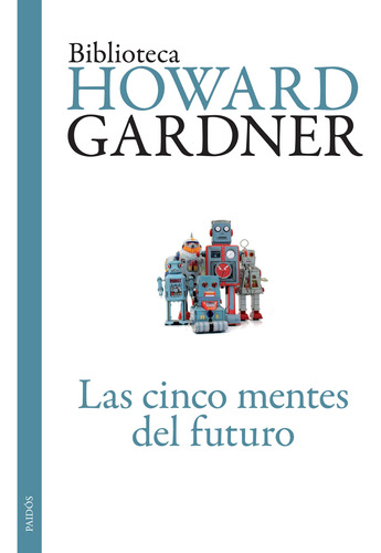 Las Cinco Mentes Del Futuro De Howard Gardner - Paidós