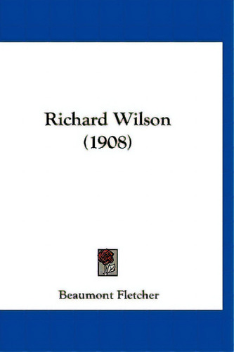 Richard Wilson (1908), De Fletcher, Beaumont. Editorial Kessinger Pub Llc, Tapa Blanda En Inglés