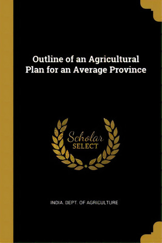 Outline Of An Agricultural Plan For An Average Province, De Dept Of Agriculture, India. Editorial Wentworth Pr, Tapa Blanda En Inglés