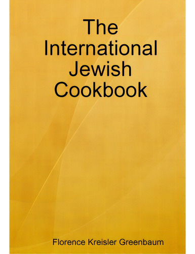 The International Jewish Cookbook, De Greenbaum, Florence Kreisler., Vol. 1. Editorial Lulu Pr, Tapa Blanda En Inglés