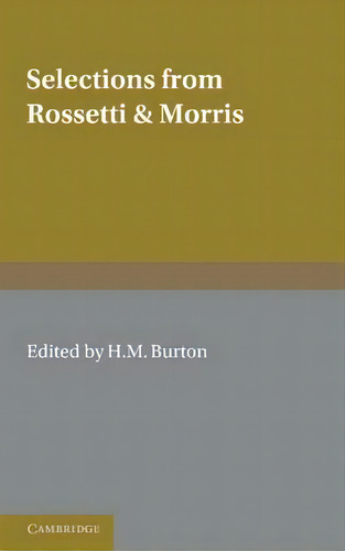 Selections From Rossetti And Morris, De H. M. Burton., Vol. 1. Editorial Cambridge University Press, Tapa Blanda En Inglés