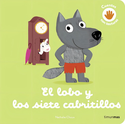 El Lobo Y Los Siete Cabritillos. Cuento Con Textur, De Nathalie Choux. Cuentos Con Texturas, Vol. 1. Editorial Timun Mas Infantil, Tapa Dura En Español