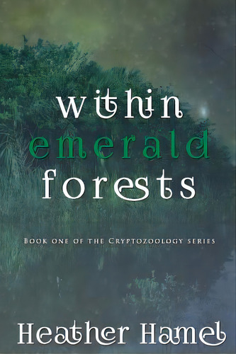Within Emerald Forests: Book 1 Of The Cryptozoology Series, De Hamel, Heather. Editorial Lightning Source Inc, Tapa Blanda En Inglés