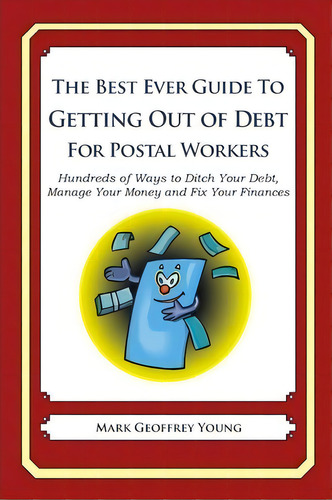 The Best Ever Guide To Getting Out Of Debt For Postal Workers, De Mark Geoffrey Young. Editorial Createspace Independent Publishing Platform, Tapa Blanda En Inglés