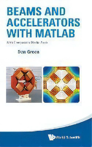 Beams And Accelerators With Matlab (with Companion Media Pack), De Daniel Green. Editorial World Scientific Publishing Co Pte Ltd, Tapa Dura En Inglés