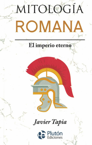 Mitologia Romana, El Imperio Eterno - Javier Tapia