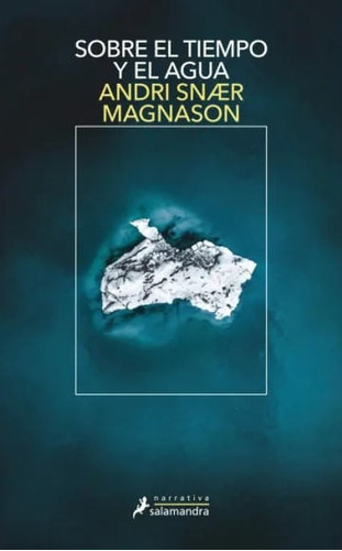 Sobre El Tiempo Y El Agua, De Andri Snaer Magnason. Editorial Penguin Random House, Tapa Blanda, Edición 2021 En Español