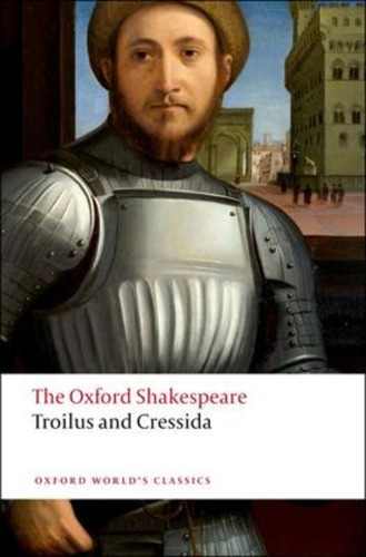 Troilus And Cressida: The Oxford Shakespeare / William Shake