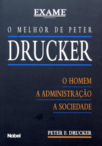 O melhor de Peter Drucker : O homem, a sociedade, administração, de Drucker, Peter F.. Editora Brasil Franchising Participações Ltda, capa mole em português, 2001