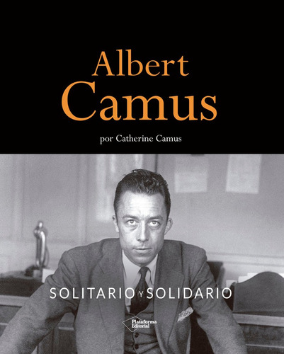 Albert Camus Solitario Y Solidario, De Camus, Catherine. Plataforma Editorial, Tapa Dura En Español