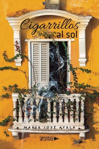 CIGARRILLOS AL SOL, de María José Ayala. Editorial Universo de Letras, tapa blanda, edición 1era edición en español