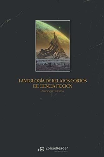 I Antología De Relatos Cortos De Ciencia Ficción (spanish Ed